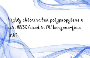 Highly chlorinated polypropylene resin 883S (used in PU benzene-free ink)