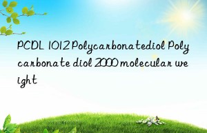 PCDL 1012 Polycarbonatediol Polycarbonate diol 2000 molecular weight