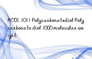 PCDL 1011 Polycarbonatediol Polycarbonate diol 1000 molecular weight