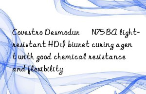 Covestro Desmodur® N75 BA light-resistant HDI biuret curing agent with good chemical resistance and flexibility