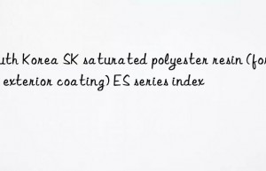 South Korea SK saturated polyester resin (for can exterior coating) ES series index