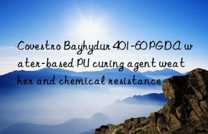 Covestro Bayhydur 401-60 PGDA water-based PU curing agent weather and chemical resistance