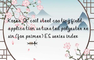 Korea SK coil steel coating field application saturated polyester resin (for primer) ES series index