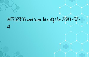 MT02306 sodium bisulfite 7681-57-4