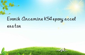 Evonik Ancamine K54 epoxy accelerator