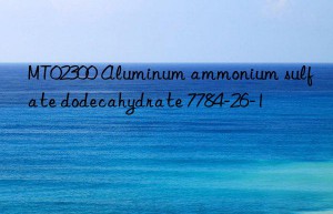 MT02300 Aluminum ammonium sulfate dodecahydrate 7784-26-1