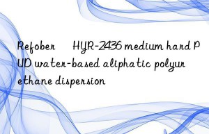 Refober® HYR-2436 medium hard PUD water-based aliphatic polyurethane dispersion