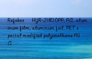 Refober® HYR-2180 OPP, PA, aluminum film, aluminum foil, PET special modified polyurethane PUA