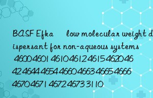 BASF Efka® low molecular weight dispersant for non-aqueous systems 4600 4601 4610 4612 4615 4620 4642 4644 4654 4660 4663 4665 4666 4670 4671 4672 4673 3110