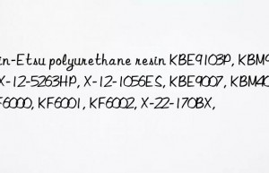 Shin-Etsu polyurethane resin KBE9103P, KBM9659, X-12-5263HP, X-12-1056ES, KBE9007, KBM403, KF6000, KF6001, KF6002, X-22-170BX,