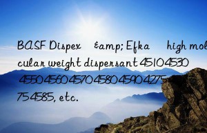 BASF Dispex®& Efka® high molecular weight dispersant 4510 4530 4550 4560 4570 4580 4590 4275 4575 4585, etc.