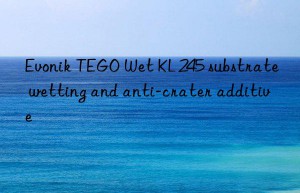 Evonik TEGO Wet KL 245 substrate wetting and anti-crater additive