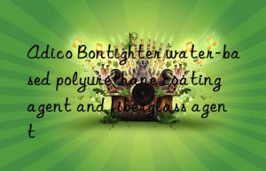 Adico Bontighter water-based polyurethane coating agent and fiberglass agent