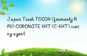 Japan Tosoh TOSOH (formerly NPU) CORONATE HXT (C-HXT) curing agent