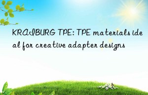 KRAIBURG TPE: TPE materials ideal for creative adapter designs