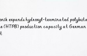 Evonik expands hydroxyl-terminated polybutadiene (HTPB) production capacity at German plant