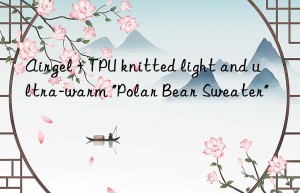 Airgel + TPU knitted light and ultra-warm “Polar Bear Sweater”