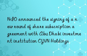 NIO announced the signing of a new round of share subscription agreement with Abu Dhabi investment institution CYVN Holdings