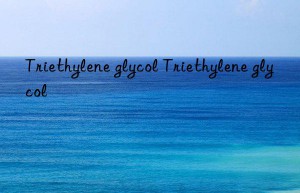 Triethylene glycol Triethylene glycol