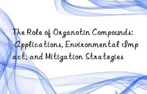 The Role of Organotin Compounds: Applications, Environmental Impact, and Mitigation Strategies