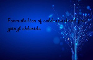 Formulation of cold-resistant polyvinyl chloride