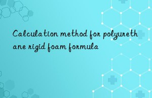 Calculation method for polyurethane rigid foam formula