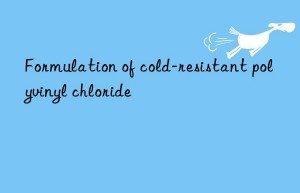 Formulation of cold-resistant polyvinyl chloride