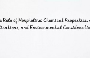 The Role of Morpholine: Chemical Properties, Applications, and Environmental Considerations