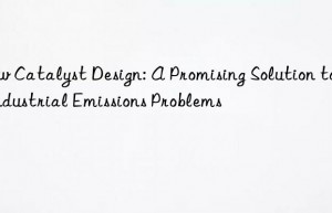 New Catalyst Design: A Promising Solution to Industrial Emissions Problems