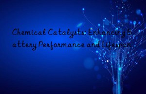 Chemical Catalysts: Enhancing Battery Performance and Lifespan