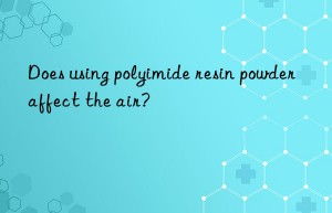 Does using polyimide resin powder affect the air?