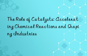 The Role of Catalysts: Accelerating Chemical Reactions and Shaping Industries