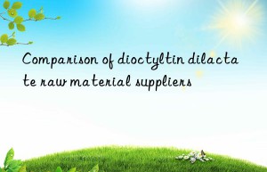 Comparison of dioctyltin dilactate raw material suppliers