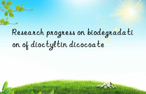 Research progress on biodegradation of dioctyltin dicocoate