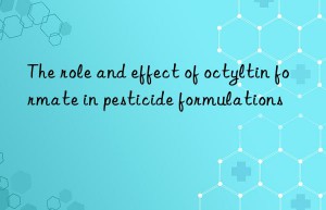 The role and effect of octyltin formate in pesticide formulations