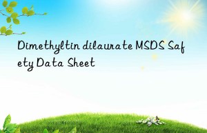 Dimethyltin dilaurate MSDS Safety Data Sheet