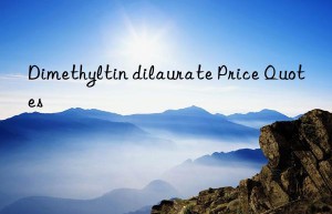 Dimethyltin dilaurate Price Quotes