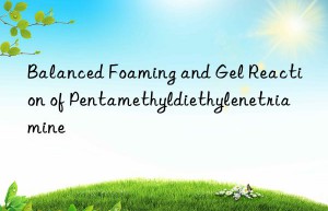 Balanced Foaming and Gel Reaction of Pentamethyldiethylenetriamine