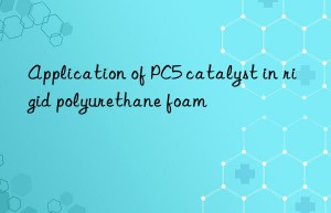 Application of PC5 catalyst in rigid polyurethane foam