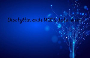 Dioctyltin oxide MSDS data sheet