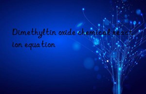 Dimethyltin oxide chemical reaction equation