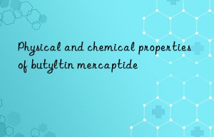 Physical and chemical properties of butyltin mercaptide