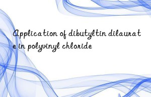 Application of dibutyltin dilaurate in polyvinyl chloride