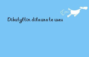 Dibutyltin dilaurate uses