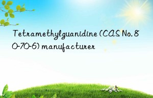 Tetramethylguanidine (CAS No. 80-70-6) manufacturer