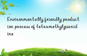 Environmentally friendly production process of tetramethylguanidine