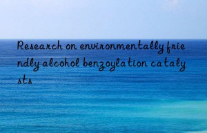 Research on environmentally friendly alcohol benzoylation catalysts