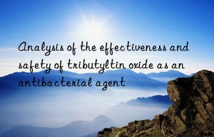 Analysis of the effectiveness and safety of tributyltin oxide as an antibacterial agent