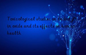 Toxicological studies on tributyltin oxide and its effects on human health