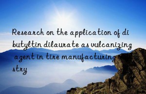 Research on the application of dibutyltin dilaurate as vulcanizing agent in tire manufacturing industry